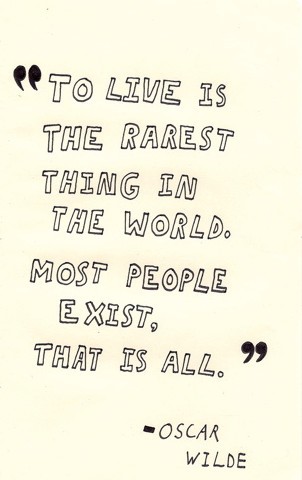 to live is the rarest thing in the world