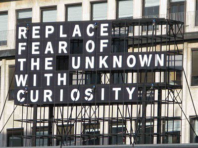 replace fear of the unknown with curiosity
