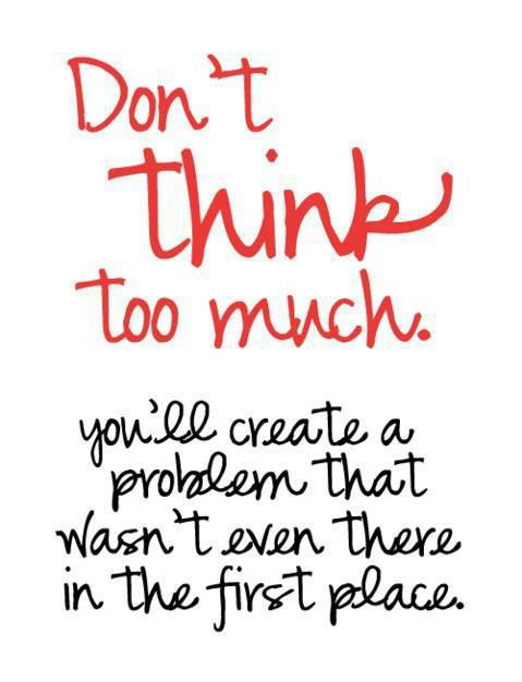 don't think too much